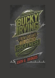 Bucky Irving Book - From-Dreams-to-Gridiron Greatness
